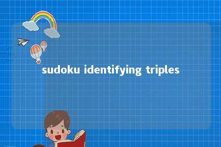 sudoku identifying triples -第1张图片-FreeGameStops.com - Your #1 Destination for Free Online Games & Mini Games sudoku identifying triples -第1张图片-FreeGameStops.com - Your #1 Destination for Free Online Games & Mini Games