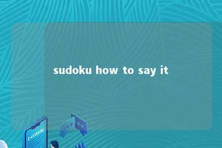 sudoku how to say it -第1张图片-FreeGameStops.com - Your #1 Destination for Free Online Games & Mini Games