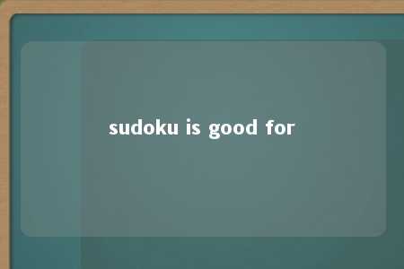 sudoku is good for -第1张图片-FreeGameStops.com - Your #1 Destination for Free Online Games & Mini Games sudoku is good for -第1张图片-FreeGameStops.com - Your #1 Destination for Free Online Games & Mini Games