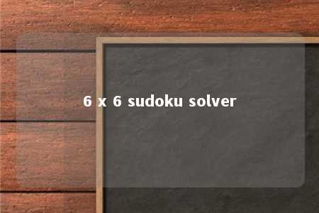 6 x 6 sudoku solver -第1张图片-FreeGameStops.com - Your #1 Destination for Free Online Games & Mini Games 6 x 6 sudoku solver -第1张图片-FreeGameStops.com - Your #1 Destination for Free Online Games & Mini Games