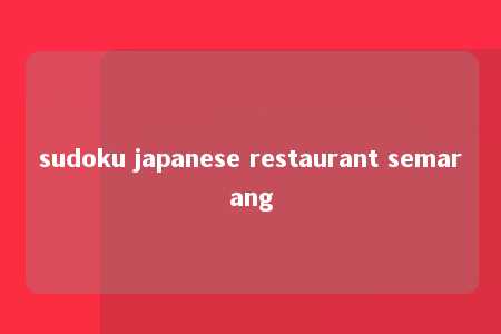 sudoku japanese restaurant semarang -第1张图片-FreeGameStops.com - Your #1 Destination for Free Online Games & Mini Games sudoku japanese restaurant semarang -第1张图片-FreeGameStops.com - Your #1 Destination for Free Online Games & Mini Games