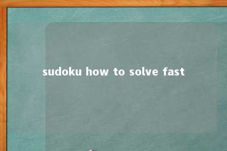 sudoku how to solve fast -第1张图片-FreeGameStops.com - Your #1 Destination for Free Online Games & Mini Games sudoku how to solve fast -第1张图片-FreeGameStops.com - Your #1 Destination for Free Online Games & Mini Games