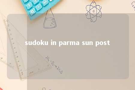 sudoku in parma sun post -第1张图片-FreeGameStops.com - Your #1 Destination for Free Online Games & Mini Games