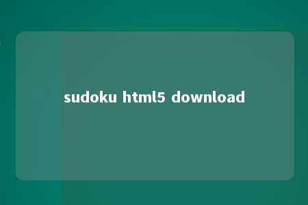 sudoku html5 download -第1张图片-FreeGameStops.com - Your #1 Destination for Free Online Games & Mini Games sudoku html5 download -第1张图片-FreeGameStops.com - Your #1 Destination for Free Online Games & Mini Games