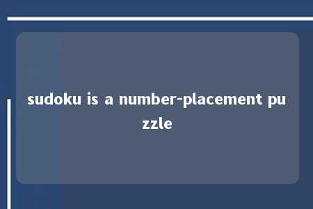 sudoku is a number-placement puzzle -第1张图片-FreeGameStops.com - Your #1 Destination for Free Online Games & Mini Games sudoku is a number-placement puzzle -第1张图片-FreeGameStops.com - Your #1 Destination for Free Online Games & Mini Games