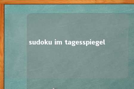 sudoku im tagesspiegel -第1张图片-FreeGameStops.com - Your #1 Destination for Free Online Games & Mini Games sudoku im tagesspiegel -第1张图片-FreeGameStops.com - Your #1 Destination for Free Online Games & Mini Games