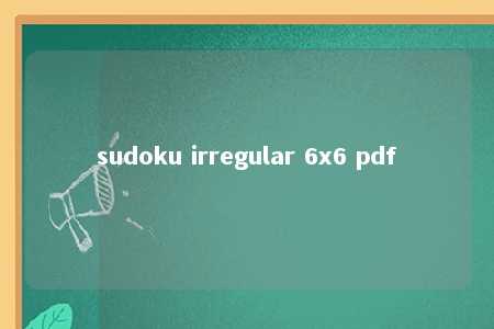 sudoku irregular 6x6 pdf -第1张图片-FreeGameStops.com - Your #1 Destination for Free Online Games & Mini Games