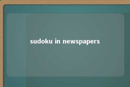 sudoku in newspapers -第1张图片-FreeGameStops.com - Your #1 Destination for Free Online Games & Mini Games sudoku in newspapers -第1张图片-FreeGameStops.com - Your #1 Destination for Free Online Games & Mini Games