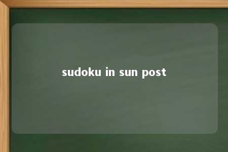 sudoku in sun post -第1张图片-FreeGameStops.com - Your #1 Destination for Free Online Games & Mini Games