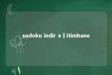 sudoku indir eğitimhane -第1张图片-FreeGameStops.com - Your #1 Destination for Free Online Games & Mini Games