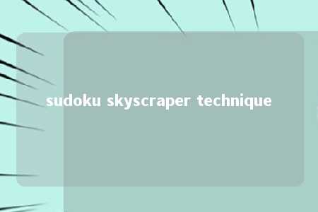 sudoku skyscraper technique -第1张图片-FreeGameStops.com - Your #1 Destination for Free Online Games & Mini Games