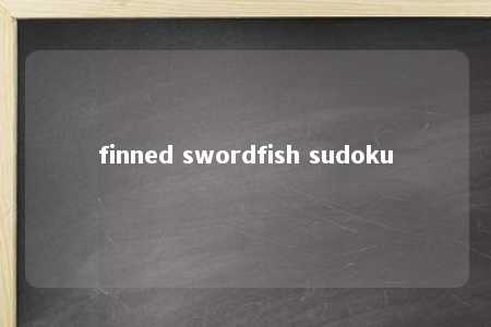 finned swordfish sudoku -第1张图片-FreeGameStops.com - Your #1 Destination for Free Online Games & Mini Games