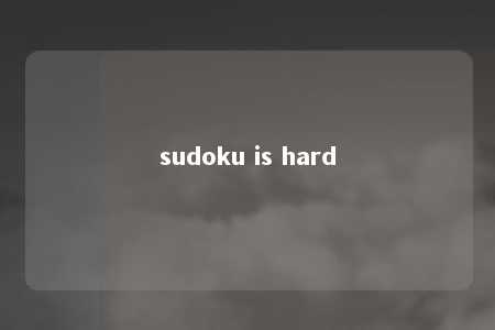 sudoku is hard -第1张图片-FreeGameStops.com - Your #1 Destination for Free Online Games & Mini Games