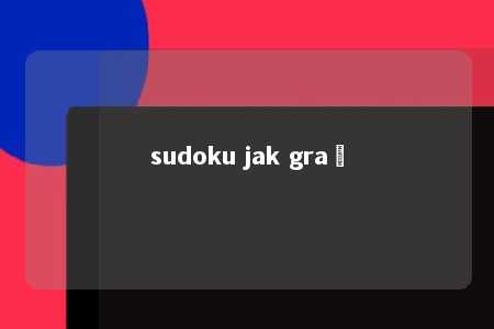 sudoku jak grać -第1张图片-FreeGameStops.com - Your #1 Destination for Free Online Games & Mini Games