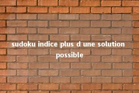 sudoku indice plus d une solution possible -第1张图片-FreeGameStops.com - Your #1 Destination for Free Online Games & Mini Games