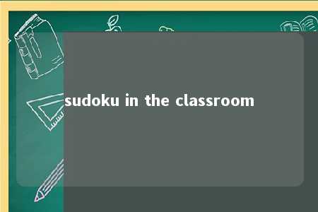 sudoku in the classroom -第1张图片-FreeGameStops.com - Your #1 Destination for Free Online Games & Mini Games