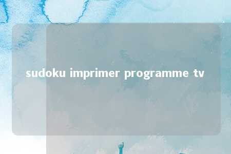 sudoku imprimer programme tv -第1张图片-FreeGameStops.com - Your #1 Destination for Free Online Games & Mini Games
