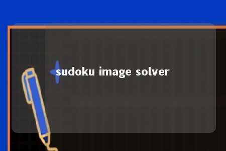 sudoku image solver -第1张图片-FreeGameStops.com - Your #1 Destination for Free Online Games & Mini Games