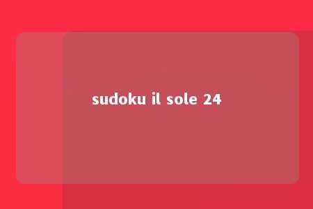 sudoku il sole 24 -第1张图片-FreeGameStops.com - Your #1 Destination for Free Online Games & Mini Games sudoku il sole 24 -第1张图片-FreeGameStops.com - Your #1 Destination for Free Online Games & Mini Games
