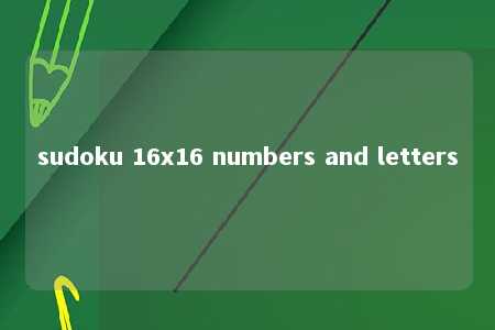 sudoku 16x16 numbers and letters -第1张图片-FreeGameStops.com - Your #1 Destination for Free Online Games & Mini Games