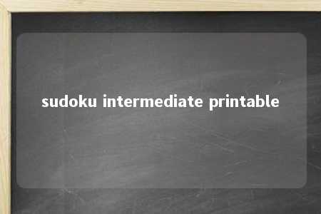 sudoku intermediate printable -第1张图片-FreeGameStops.com - Your #1 Destination for Free Online Games & Mini Games