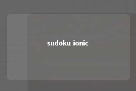 sudoku ionic -第1张图片-FreeGameStops.com - Your #1 Destination for Free Online Games & Mini Games