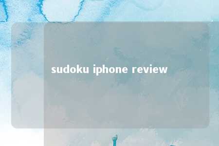 sudoku iphone review -第1张图片-FreeGameStops.com - Your #1 Destination for Free Online Games & Mini Games