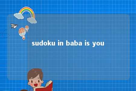sudoku in baba is you -第1张图片-FreeGameStops.com - Your #1 Destination for Free Online Games & Mini Games