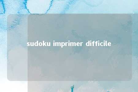 sudoku imprimer difficile -第1张图片-FreeGameStops.com - Your #1 Destination for Free Online Games & Mini Games