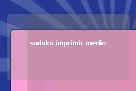 sudoku imprimir medio -第1张图片-FreeGameStops.com - Your #1 Destination for Free Online Games & Mini Games