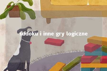 sudoku i inne gry logiczne -第1张图片-FreeGameStops.com - Your #1 Destination for Free Online Games & Mini Games sudoku i inne gry logiczne -第1张图片-FreeGameStops.com - Your #1 Destination for Free Online Games & Mini Games