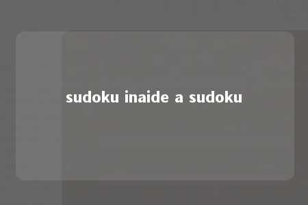 sudoku inaide a sudoku -第1张图片-FreeGameStops.com - Your #1 Destination for Free Online Games & Mini Games