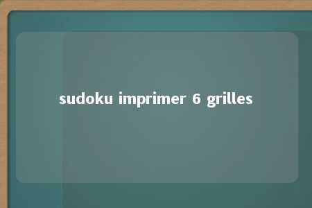sudoku imprimer 6 grilles -第1张图片-FreeGameStops.com - Your #1 Destination for Free Online Games & Mini Games